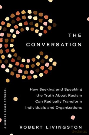 The Conversation: How Seeking and Speaking the Truth about Racism Can Radically Transform Individuals and Organizations - Robert Livingston [KSIĄŻKA]