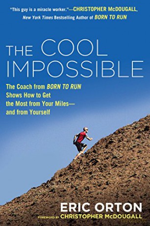 The Cool Impossible: The Running Coach from Born to Run Shows How to Get the Most from Your Miles-And from Yourself - Eric Orton [KSIĄŻKA]