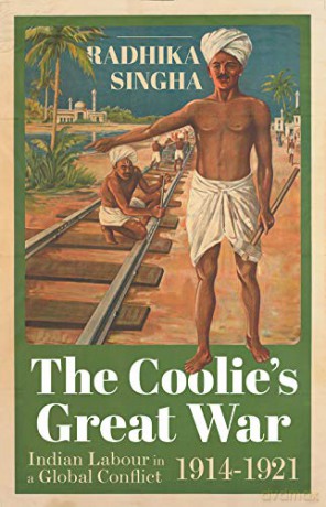 The Coolie's Great War: Indian Labour in a Global Conflict, 1914-1921 - Radhika Singha [KSIĄŻKA]