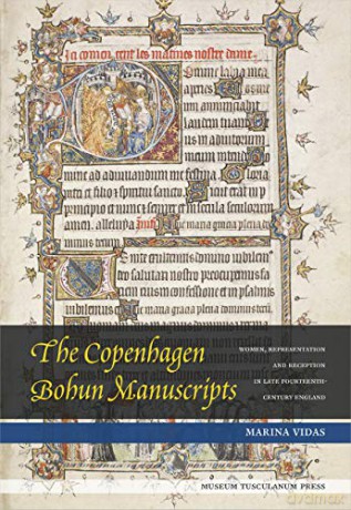 The Copenhagen Bohun Manuscripts: Women, Representation and Reception in Fourteenth-Century England (Danish Humanist Texts and Studies) - Marina Vidas [KSIĄŻKA]