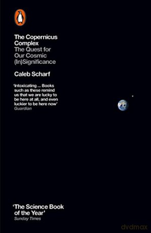 The Copernicus Complex: The Quest for Our Cosmic (In)Significance - Caleb Scharf [KSIĄŻKA]