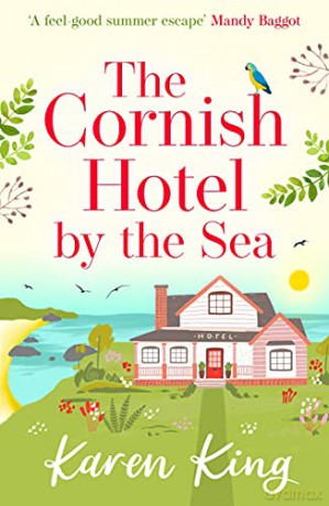 The Cornish Hotel by the Sea: Escape to Cornwall with this perfect summer read!: The perfect uplifting summer read - Karen King [KSIĄŻKA]
