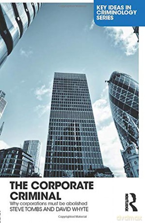 The Corporate Criminal: Why Corporations Must Be Abolished (Key Ideas in Criminology) - Steve Tombs [KSIĄŻKA]