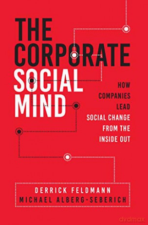 The Corporate Social Mind: How Companies Lead Social Change from the Inside Out - Michael Alberg-Seberich [KSIĄŻKA]