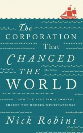 The Corporation That Changed the World - Second Edition: How the East India Company Shaped the Modern Multinational - Nick Robins [KSIĄŻKA]