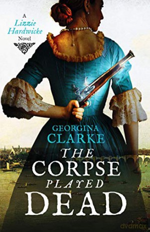 The Corpse Played Dead: A historical crime story of intrigue and suspense: 2 (Lizzie Hardwicke) - Georgina Clarke [KSIĄŻKA]
