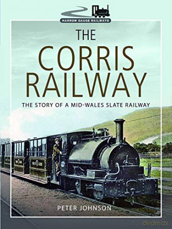 The Corris Railway: The Story of a Mid-Wales Slate Railway (Narrow Gauge Railways) - Peter Johnson [KSIĄŻKA]