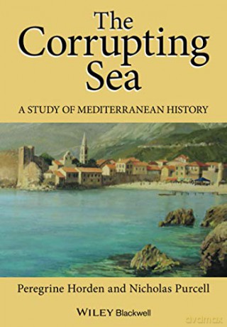 The Corrupting Sea: A STUDY OF MEDITERRANEAN HISTORY [KSIĄŻKA]