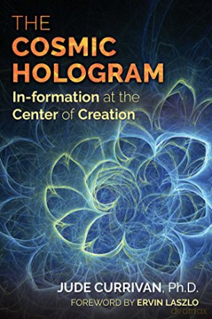 The Cosmic Hologram: In-formation at the Center of Creation - Jude Currivan [KSIĄŻKA]