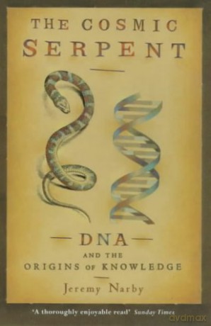 The Cosmic Serpent: DNA and the Origins of Knowledge - Jeremy Narby [KSIĄŻKA]