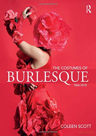 The Costumes of Burlesque: 1866-2018 - Coleen Scott [KSIĄŻKA]