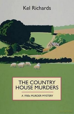 The Country House Murder A 1930S Murder Mystery: A 1930s murder mystery: A 1930 Murder Mystery (1930s Murder Mystery 2) - Kel Richards [KSIĄŻKA]