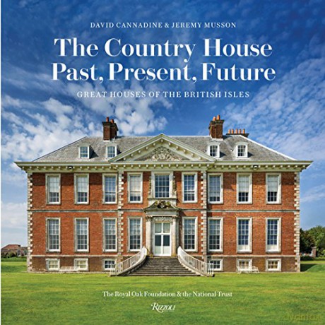The Country House: Past, Present, Future: Great Houses of the British Isles - Dodge Professor of History David Cannadine [KSIĄŻKA]