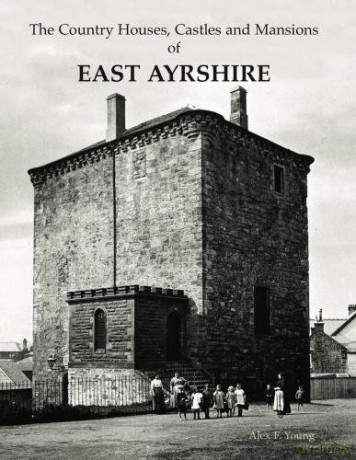 The Country Houses, Castles and Mansions of East Ayrshire - Alex F. Young [KSIĄŻKA]