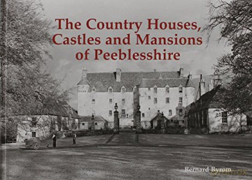 The Country Houses, Castles and Mansions of Peeblesshire - Bernard Byrom [KSIĄŻKA]