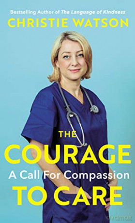 The Courage to Care: A Call for Compassion - Christie Watson [KSIĄŻKA]