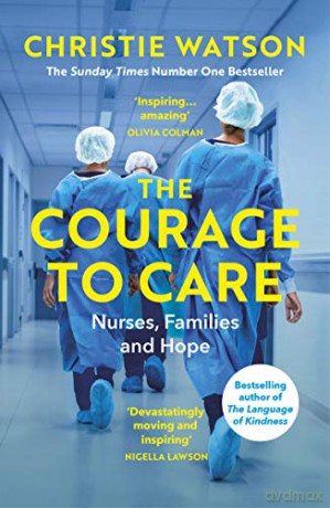 The Courage to Care: Nurses, Families and Hope - Christie Watson [KSIĄŻKA]