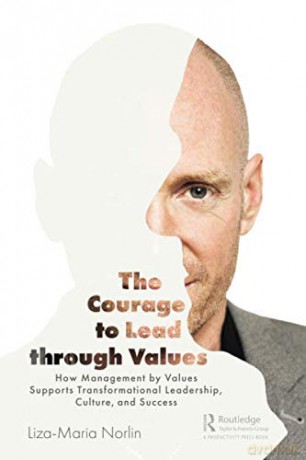 The Courage to Lead through Values: How Management by Values Supports Transformational Leadership, Culture, and Success - Liza-Maria Norlin [KSIĄŻKA]