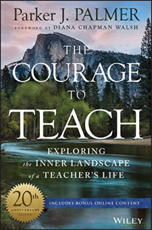 The Courage to Teach: Exploring the Inner Landscape of a Teacher's Life - Parker J. Palmer [KSIĄŻKA]