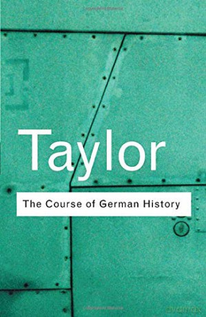 The Course of German History: A Survey of the Development of German History since 1815 (Routledge Classics) - A.J.P. Taylor [KSIĄŻKA]