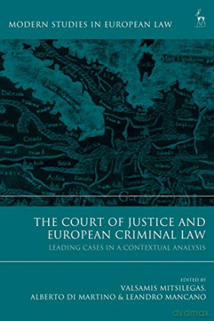The Court of Justice and European Criminal Law: Leading Cases in a Contextual Analysis (Modern Studies in European Law) - Leandro Mancano [KSIĄŻKA]