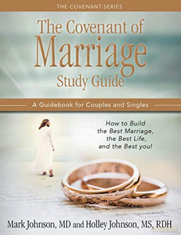 THE COVENANT OF MARRIAGE STUDY GUIDE: How to Build the Best Marriage, the Best Life, and the Best You: A Guidebook For Couples and Singles - Mark Johnson MD [KSIĄŻKA]