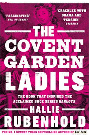 The Covent Garden Ladies: the book that inspired BBC2's 'Harlots' - Hallie Rubenhold [KSIĄŻKA]