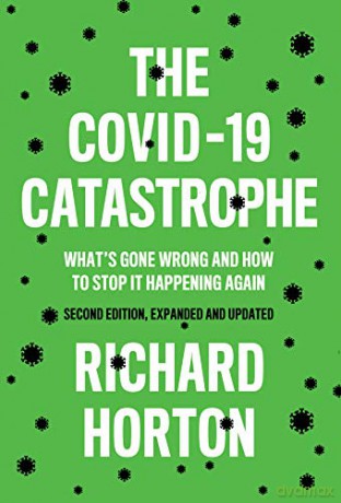 The COVID-19 Catastrophe: What's Gone Wrong and How To Stop It Happening Again - Richard Horton [KSIĄŻKA]