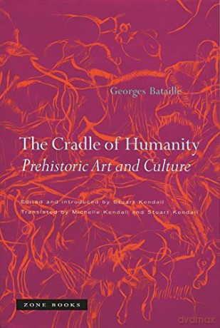 The Cradle of Humanity: Prehistoric Art and Culture (Zone Books) - Georges Bataille [KSIĄŻKA]