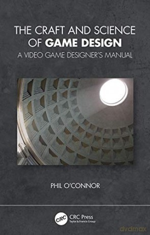 The Craft and Science of Game Design: A Video Game Designer's Manual - Philippe O'Connor [KSIĄŻKA]