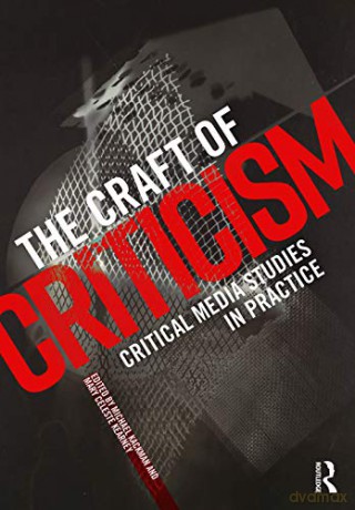 The Craft of Criticism: Critical Media Studies in Practice - Michael Kackman [KSIĄŻKA]