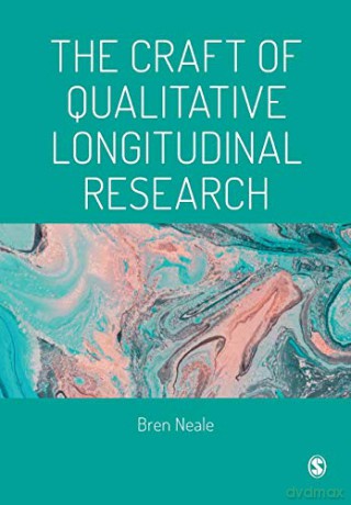 The Craft of Qualitative Longitudinal Research: The craft of researching lives through time - Bren Neale [KSIĄŻKA]