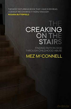 The Creaking on the Stairs: Finding Faith in God Through Childhood Abuse (Biography) - Mez McConnell [KSIĄŻKA]