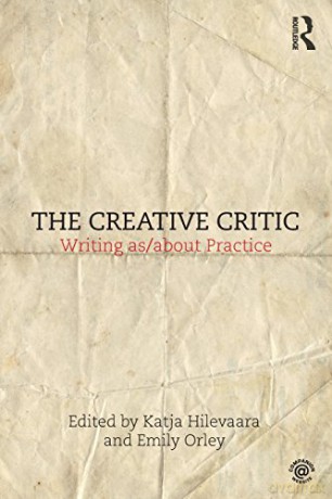 The Creative Critic: Writing as/about Practice - Katja Hilevaara [KSIĄŻKA]