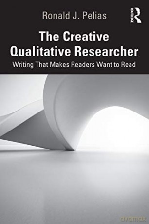 The Creative Qualitative Researcher: Writing That Makes Readers Want to Read - Ronald J. Pelias [KSIĄŻKA]