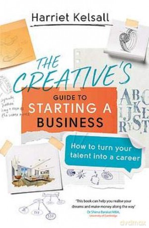The Creative's Guide to Starting a Business: How to turn your talent into a career - Harriet Kelsall [KSIĄŻKA]