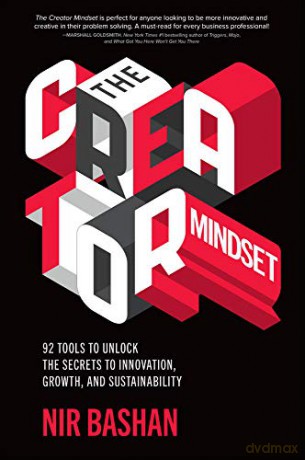 The Creator Mindset: 92 Tools to Unlock the Secrets to Innovation, Growth, and Sustainability - Nir Bashan [KSIĄŻKA]