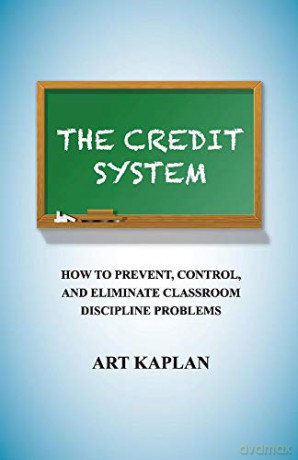 The Credit System: How to Prevent, Control and Eliminate Classroom Discipline Problems - Arthur Kaplan [KSIĄŻKA]