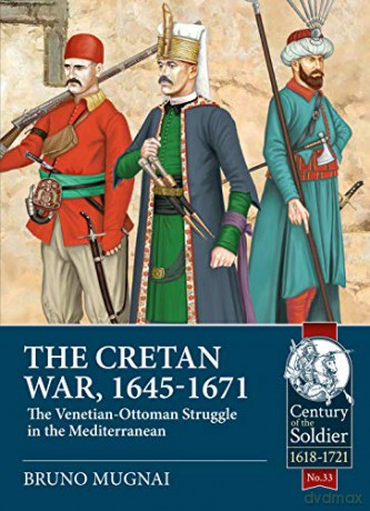 The Cretan War (1645-1671): The Venetian-Ottoman Struggle in the Mediterranean: 33 (Century of the Soldier) - Bruno Mugnai [KSIĄŻKA]
