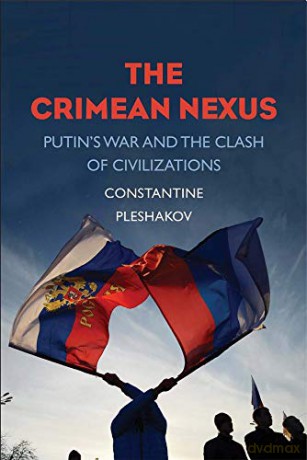 The Crimean Nexus: Putin's War and the Clash of Civilizations - Constantine Pleshakov [KSIĄŻKA]
