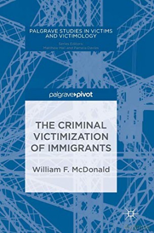 The Criminal Victimization of Immigrants (Palgrave Studies in Victims and Victimology) - William F. McDonald [KSIĄŻKA]