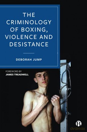 The Criminology of Boxing, Violence and Desistance - Deborah Jump [KSIĄŻKA]