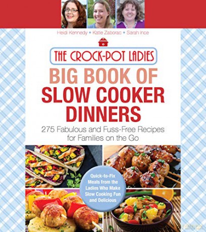 The Crock-Pot Ladies Big Book of Slow Cooker Dinners: More Than 300 Fabulous and Fuss-Free Recipes for Families on the Go - Heidi Kennedy [KSIĄŻKA]