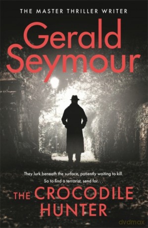 The Crocodile Hunter: The Master Thriller Writer - Gerald Seymour [KSIĄŻKA]