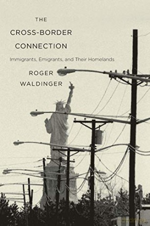 The Cross-Border Connection: Immigrants, Emigrants, and Their Homelands - Roger Waldinger [KSIĄŻKA]