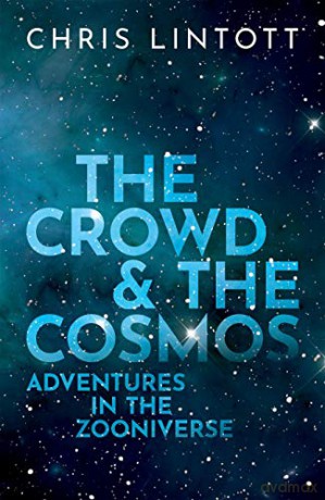 The Crowd and the Cosmos: Adventures in the Zooniverse - Chris Lintott [KSIĄŻKA]