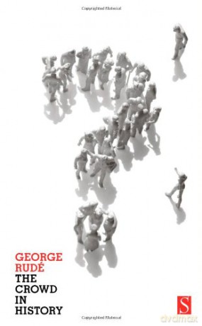 The Crowd in History: A study of popular disturbances in France and England, 1730-1848 - George Rude [KSIĄŻKA]