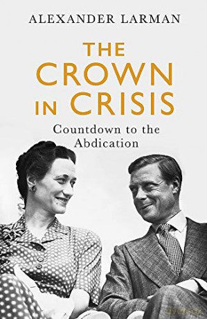 The Crown in Crisis: Countdown to the Abdication - Alexander Larman [KSIĄŻKA]