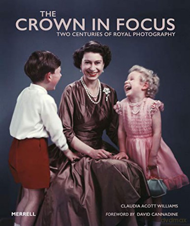 The Crown in Focus: Two Centuries of Royal Photography - David Cannadine [KSIĄŻKA]