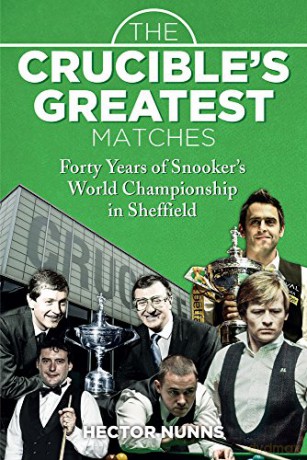 The Crucible's Greatest Matches: Forty Years of Snooker's World Championship in Sheffield - Hector Nunns [KSIĄŻKA]
